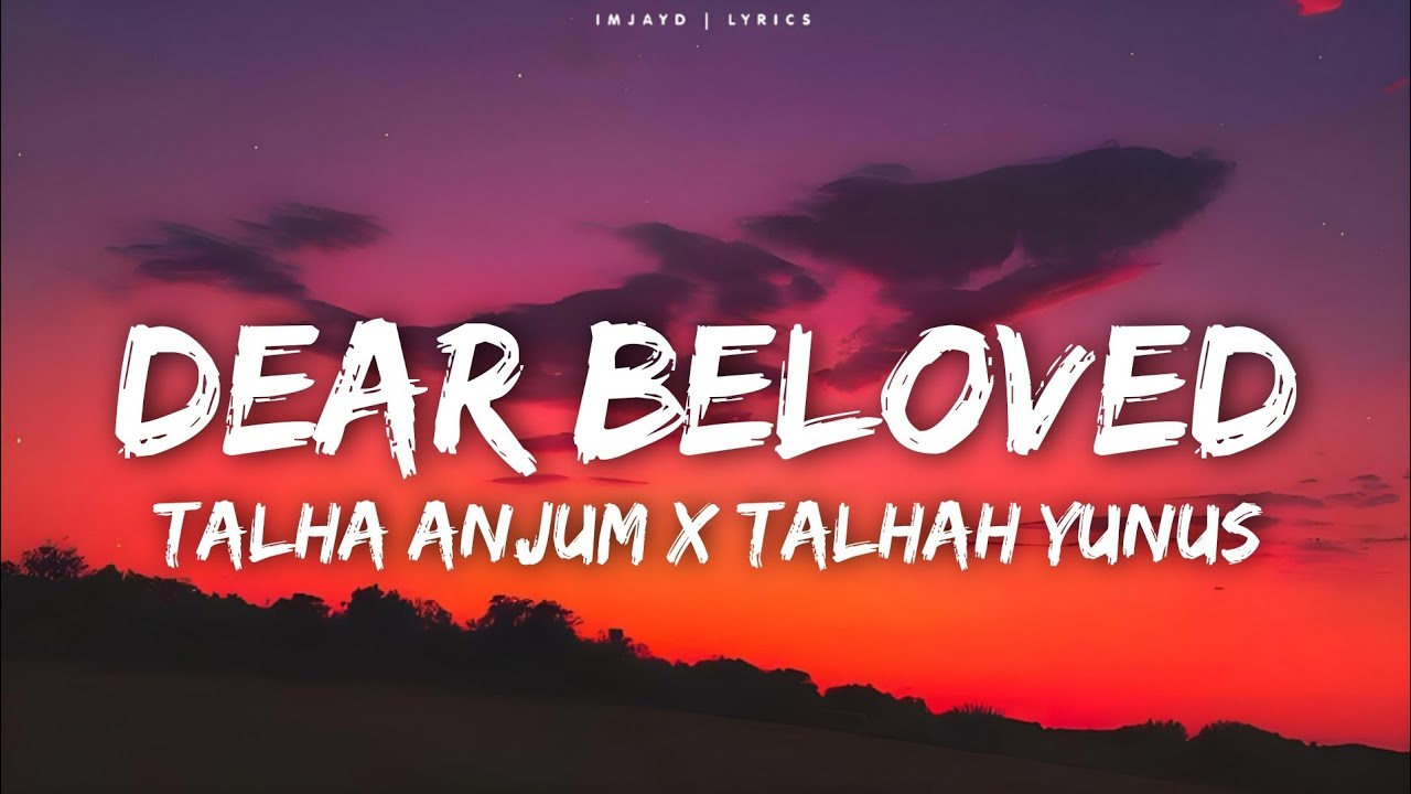 Talha Anjum, Talhah Yunus - Dear, Beloved (Lyrics) | Prod by Umair