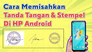 Cara Memisahkan Stempel dan Tanda Tangan di HP Android