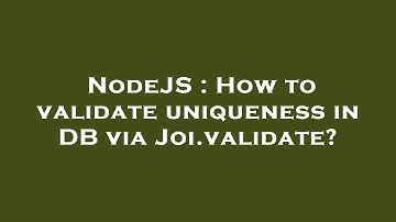 NodeJS : How to validate uniqueness in DB via Joi.validate?