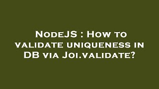 NodeJS : How to validate uniqueness in DB via Joi.validate?