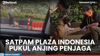 Viral Anjing Penjaga Dipukul Sekuriti, Manajamen Plaza Indonesia Langsung Minta Maaf