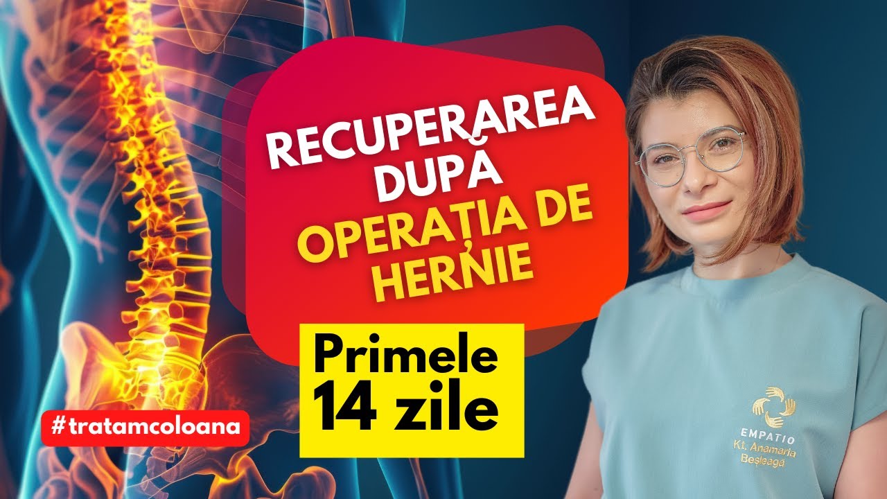 Recuperare dupa operație hernie de disc. Ce faceți în primele 14 zile. Kt. Anamaria Beșleagă Empatio