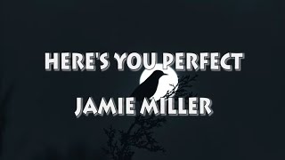 HERE'S YOU PERFECT _ JAMIE MILLER (lyrics)