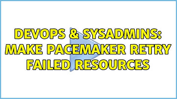 DevOps & SysAdmins: Make pacemaker retry failed resources