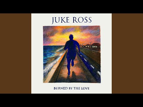 Burned By The Love - Juke Ross