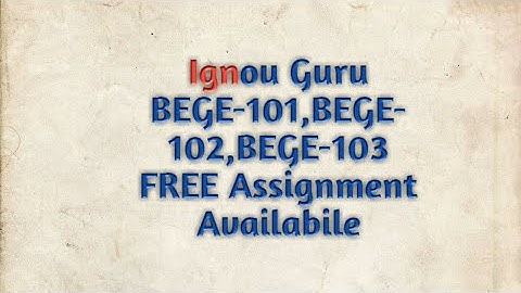 Ignou Guru | BEGE-101 | BEGE-102 | BEGE-103 | Free solved Assignment | 2018-2019