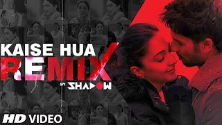 REMIX: Kaise Hua Song | DJ Shadow | Kabir Singh | Remix 2020 Hindi | T Series