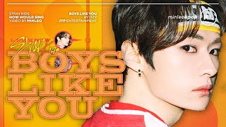 How Would Stray Kids Sing — Boys Like You (Itzy) • Minleo