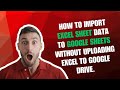 How to Import or Upload Excel Sheet Data to Google Sheets Without Upload Excel Sheet to Google Drive