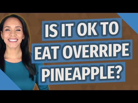 Is it OK to eat overripe pineapple?