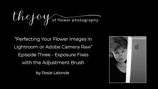 Lesson 3: Perfecting Your Flower Images with Lightroom or ACR