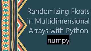 Famous Randomizing Floats in Multidimensional Arrays with Python numpy Profile
