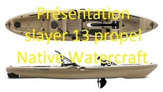 Présentation du kayak de pêche slayer 13 propel Native Watercraft