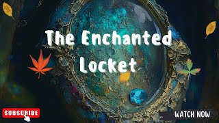 The Enchanted Locket English Stories
