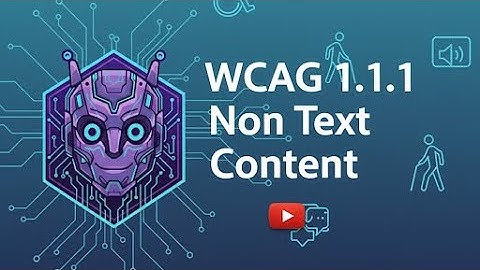 1.1.1 Non Text Content Explained