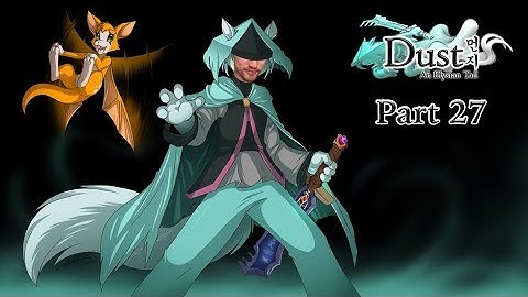 Blinding Snowstorms | Part 27 - Dust: An Elysian Tail [PG-13]