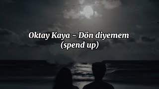 Oktay Kaya - Dön Diyemem (Speed Up)♡