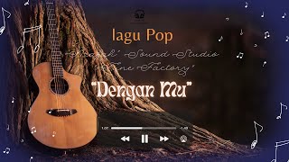 Download lagu “Dengan Mu”- Lagu Tentang Kebahagiaan Bersama Orang Tercinta