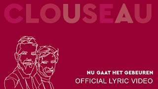 Clouseau  Nu Gaat Het Gebeuren (Official Lyric Video)