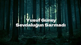 Yusuf Güney - Sevdaluğun Sarmadı (Sözleri) Resimi