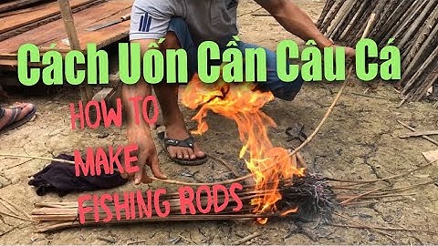 CÁCH UỐN CẦN CÂU CÁ CÓ 1 KHÔNG 2 TỪ CÂY TRÚC | CÂU CÁ THIÊN NHIÊN | Miền Tây Đời Thường