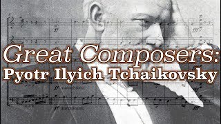 Great Composers: Pyotr Ilyich Tchaikovsky