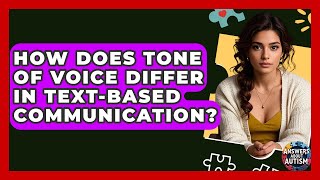 How Does Tone Of Voice Differ In Text-Based Communication - Answers About Autism