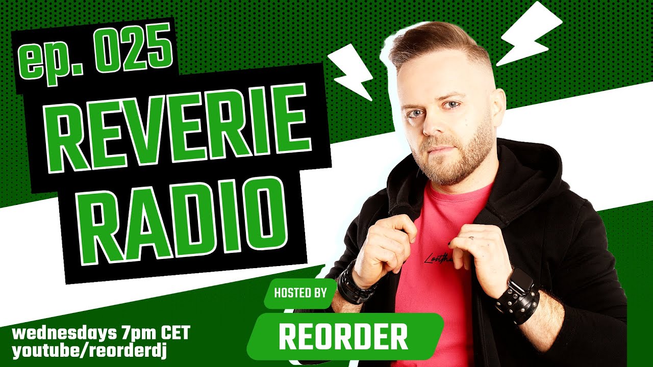 Reverie Radio 025 with ReOrder - Future Trance, Progressive, Techno, Mainstage Music