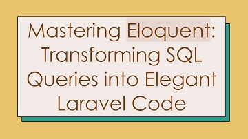 Mastering Eloquent: Transforming SQL Queries into Elegant Laravel Code