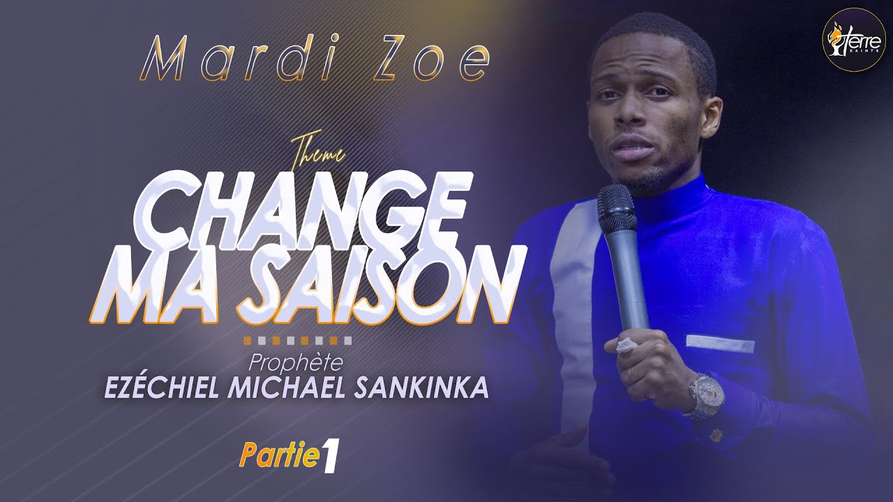 CHANGE MA SAISON (Partie I) - Prophète EZÉCHIEL MICHAEL SANKINKA