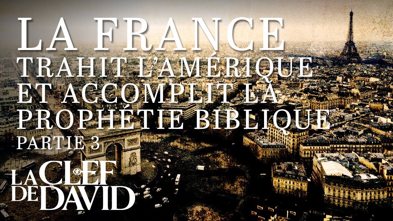 La France trahit l'Amérique et accomplit la prophétie biblique - partie 3
