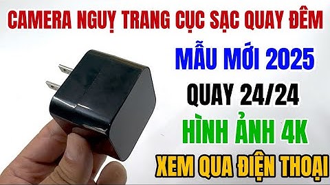 Camera Nguỵ Trang Cục Sạc Điện Thoại Quay Đêm Mẫu Mới Nhất 2025 Hình Ảnh 4K Xem Qua Điện Thoại
