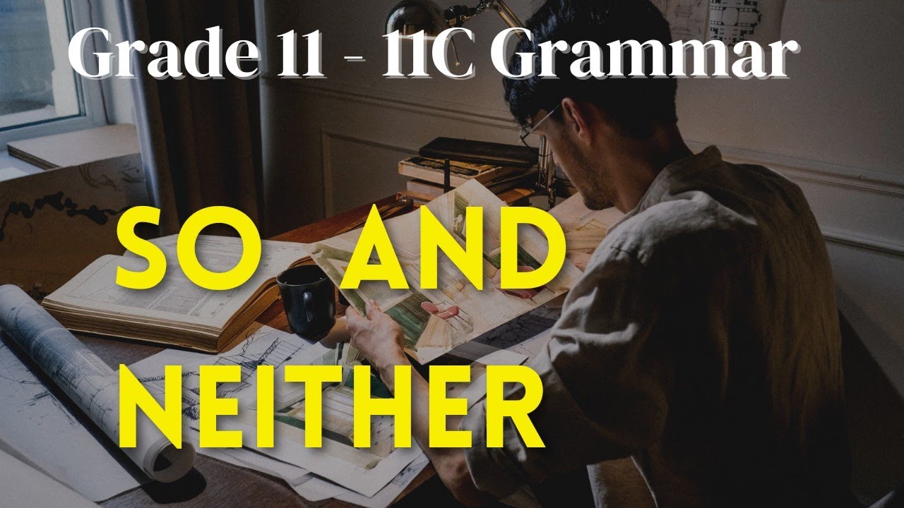 Grade 11 - 11C Grammar - So and Neither