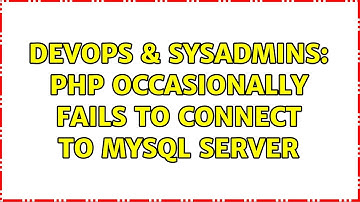 DevOps & SysAdmins: PHP occasionally fails to connect to mysql server