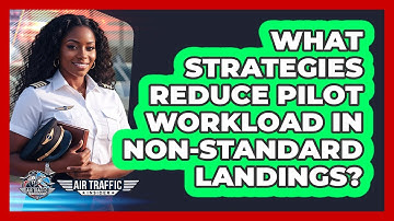 What Strategies Reduce Pilot Workload In Non-standard Landings? - Air Traffic Insider