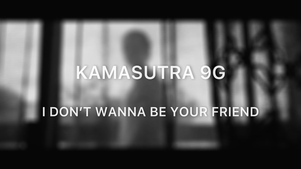 KAMASUTRA 9G - I DON’T WANNA BE YOUR FRIEND [Rus sub | перевод | Русские субтитры]