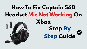 How To Fix Captain 560 Headset Mic Not Working On Xbox
