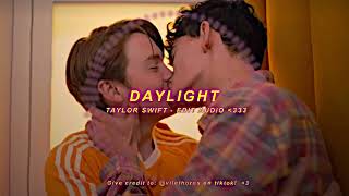 Daylight - Taylor Swift (Edit audio)