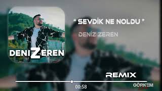 Deniz Zeren - Sevdik Ne Oldu ( Görkem Koçak Remix )