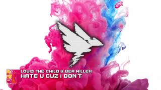 Louis The Child & Bea Miller - hate u cuz i don't