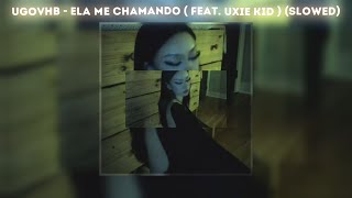 Ugovhb - Ela Me Chamando ( Feat. Uxie Kid ) (Slowed & Reverb) / Tiktok