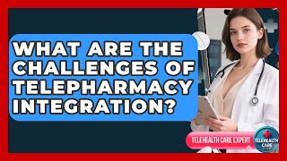 What Are The Challenges Of Telepharmacy Integration? - Telehealth Care Expert