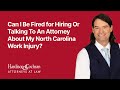 Ben Cochran, a North Carolina Board-Certified Specialist in Workers' Compensation Law Attorney, discusses if injured employees can be fired for simply reaching out to or ultimately hiring an attorney to handle their North Carolina Workers' Compensation claim.