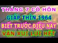Tháng 7 Cô Hồn Linh Ứng Kỳ Lạ Giáp Thìn 1964 Biết Trước Điều Này, Vận Xui Lui Hết Tiền Tài Kéo Về