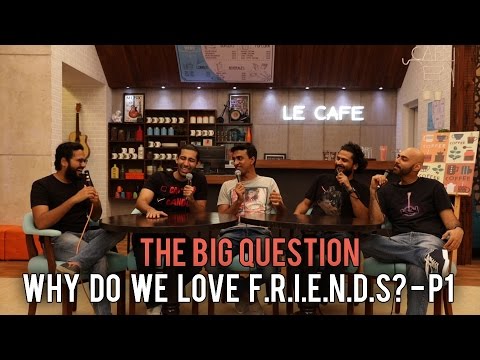 SnG: Why do we love F.R.I.E.N.D.S ? - Part 1 | The Big Question Ep 54 | Video Podcast
