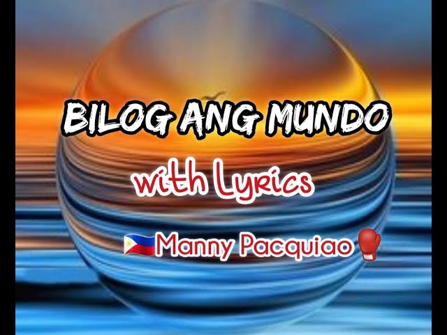 BILOG ANG MUNDO with LYRICS (boycalugas) - MANNY PACQUIAO