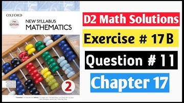 Exercise 17b Question no 11 D2 Math New Syllabus | Book 2 Chapter 17 | Oxford Syllabus