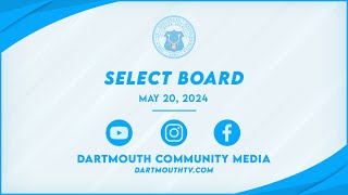 Town of Dartmouth Select Board Meeting  May 20, 2024