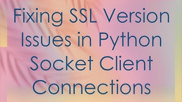 Fixing SSL Version Issues in Python Socket Client Connections