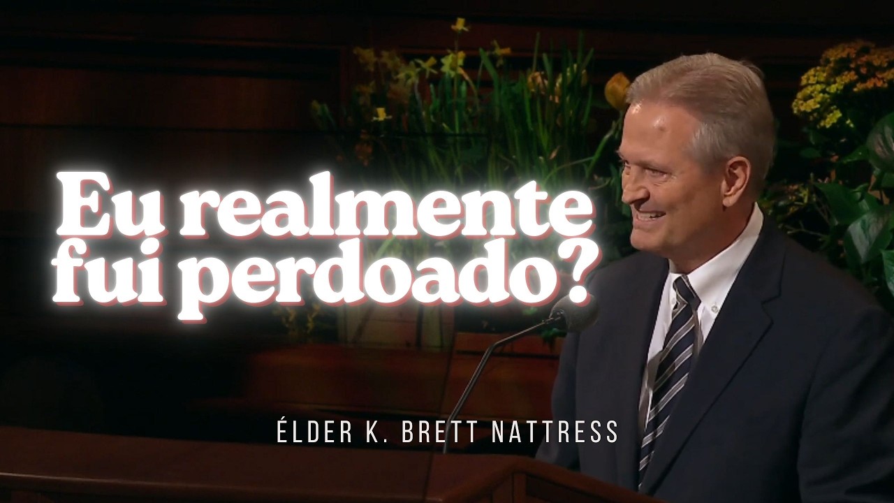 EU REALMENTE FUI PERDOADO? Élder K. Brett Nattress